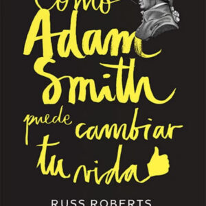 Cómo Adam Smith puede cambiar tu vida
