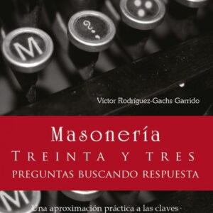 MASONERIA. Treinta y tres preguntas buscando respuesta