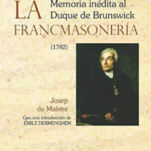 La Francmasonería. Memoria inédita al Duque de Brunswick