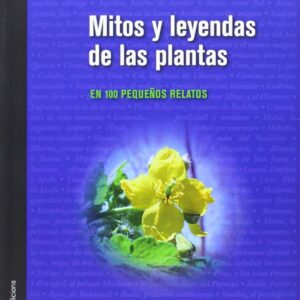 Mitos y leyendas de plantas: 100 pequeños relatos