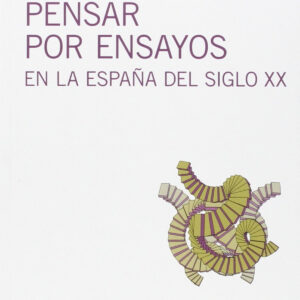 PENSAR POR ENSAYOS EN LA ESPAÑA DEL SIGLO XX