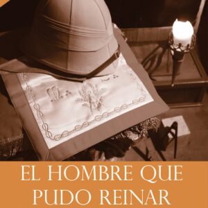 El hombre que pudo reinar. Edición comentada masónicamente