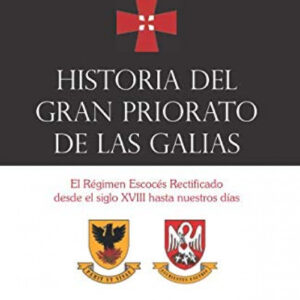 Historia del Gran Priorato de las Galias. El Régimen Escocés Rectificado desde el siglo XVIII hasta
