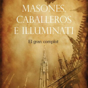 Masones, caballeros e Illuminati. El gran complot