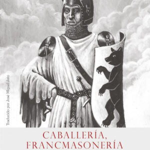 Caballería, Francmasonería y espiritualidad. Ejercicios espirituales para osos y caballeros