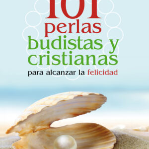101 perlas budistas y cristianas para alcanzar la felicidad