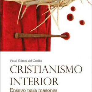 Cristianismo interior. Ensayo para masones