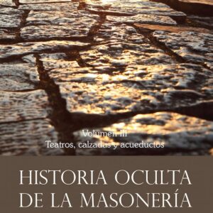 Historia oculta de la masonería III. Teatros, calzadas y acueductos
