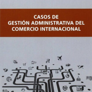 CASOS DE GESTIóN ADMINISTRATIVA DEL COMERCIO INTERNACIONAL