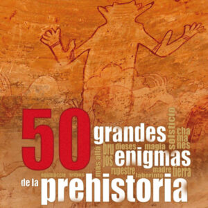 50 grandes enigmas de la prehistoria