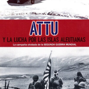 ATTU Y LA LUCHA POR LAS ISLAS ALEUTIANAS