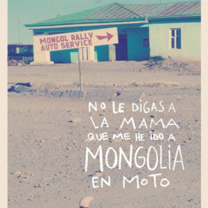 NO LE DIGAS A LA MAMA QUE ME HE IDO A MONGOLIA EN MOTO