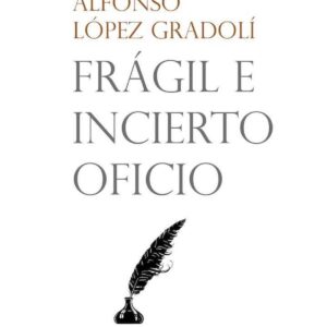 Frágil e incierto oficio