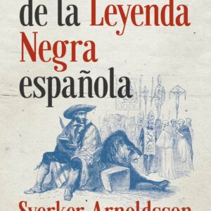 LOS ORíGENES DE LA LEYENDA NEGRA ESPAñOLA