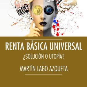 RENTA BÁSICA UNIVERSAL ¿SOLUCIÓN O UTOPIA?