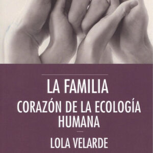 LA FAMILIA, CORAZÓN DE LA ECOLOGÍA HUMANA