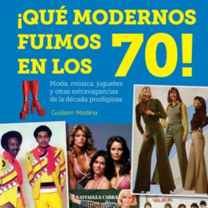 ¡QUE MODERNOS FUIMOS EN LOS 70!