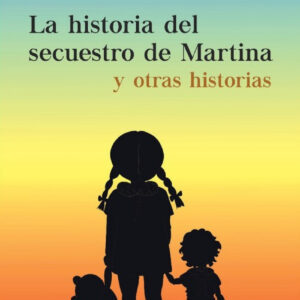 Historia del secuestro de Martina y otras historias