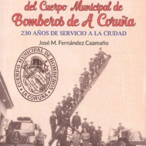 HISTORIA Y ORIGEN DEL CUERPO MUNICIPAL DE BOMBEROS DE A CORUÑA