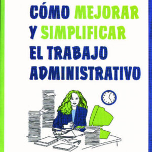 Como Mejorar Y Simplificar El Trabajo Administrativo (2ª Ed)