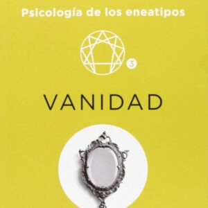 VANIDAD: PSICOLOGIA DE LOS ENEATIPOS