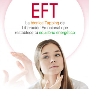 EFT: Técnica del tapping de liberación emocional que restablece tu equilibrio energético