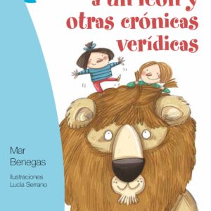 Cómo dormir a un león y otras crónicas verídicas
