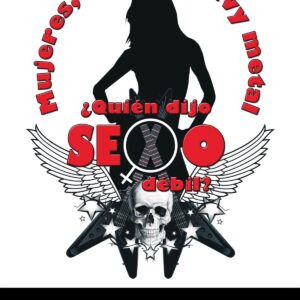 MUJERES, ROCK &HEAVY METAL ¿QUIÉN DIJO SEXO DÉBIL?