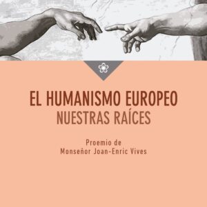 EL HUMANISMO EUROPEO NUESTRAS RAÍCES