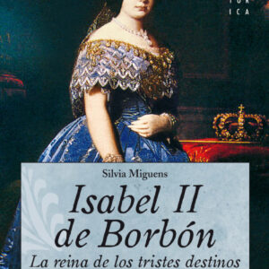 Isabel II, la Reina de los Tristes Destinos