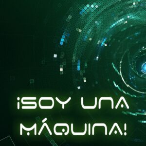íSOY UNA MAQUINA!