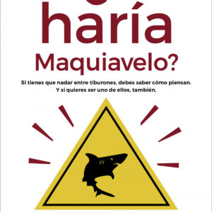 ¿QUE HARIA MAQUIAVELO?