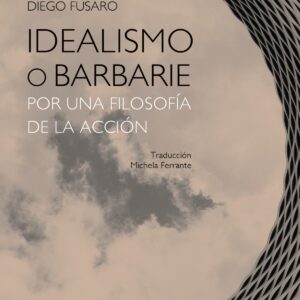 IDEALISMO O BARNARIE POR UNA FILOSOFÍA DE LA ACCIÓN