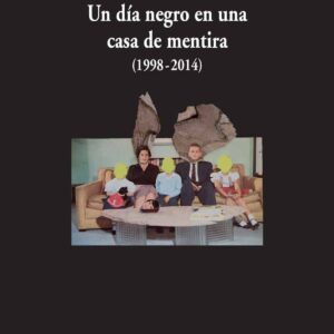 Un día negro en una casa de mentira 1998-2014