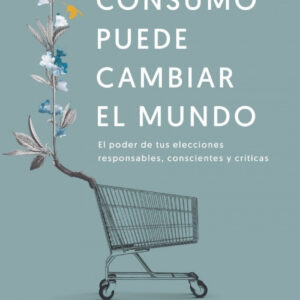 TU CONSUMO PUEDE CAMBIAR EL MUNDO