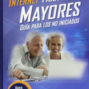 INTERNET PARA MAYORES: GUIA PARA LOS NO INICIADOS