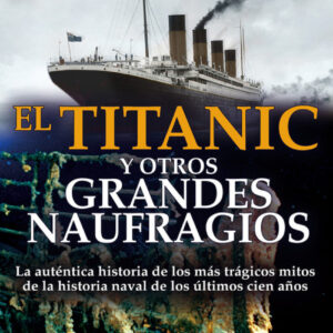 El Titanic y otros grandes naufragios