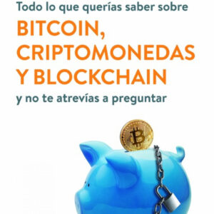 TODO LO QUE QUERÍAS SABER SOBRE BITCOIN, CRIPTOMONEDAS Y BLOCKCHAIN
