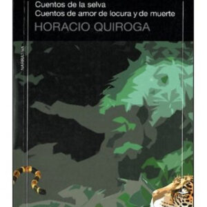 Cuentos de la selva/cuentos amor y locura y de muerte