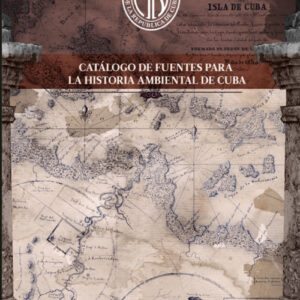 CATÁLOGO DE FUENTES PARA LA HISTORIA AMBIENTAL DE CUBA