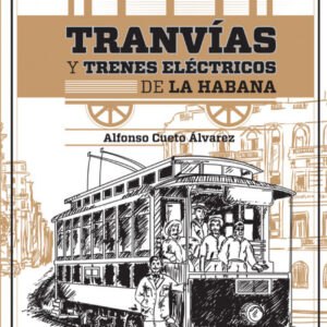 TRANVÍAS Y TRENES ELÉCTRICOS DE LA HABANA