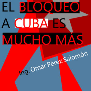 EL BLOQUEO A CUBA ES MUCHO MÁS