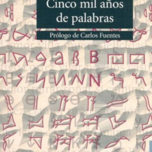 Cinco mil años de palabras : Comentarios sobre el origen, evolución, muerte y resurrección de alguna