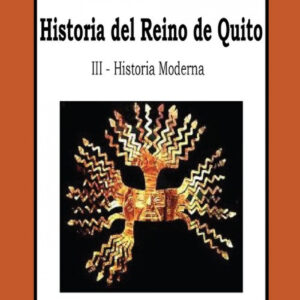 Historia del Reino de Quito - Tomo III - Historia Moderna