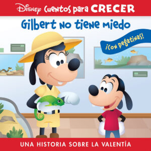 GILBERT NO TIENE MIEDO. UNA HISTORIA SOBRE LA VALENTÍA. DISNEY CUENTOS PARA CRECER.