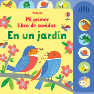 EN UN JARDIN MI PRIMER LIBRO DE SONIDOS