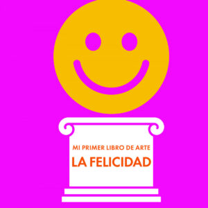ESP Mi primer libro de arte. La Felicidad