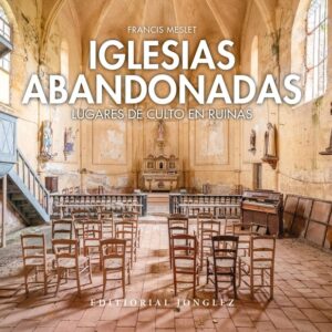 Iglesias abandonadas:Lugares de culto en ruina