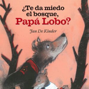 ¿Te da miedo el bosque, Papá Lobo?