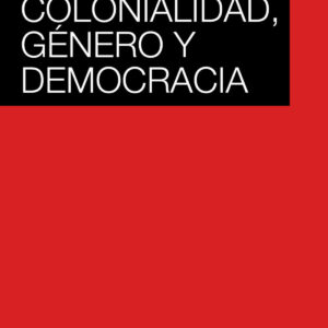 COLONIALIDAD, GÉNERO Y DEMOCRACIA